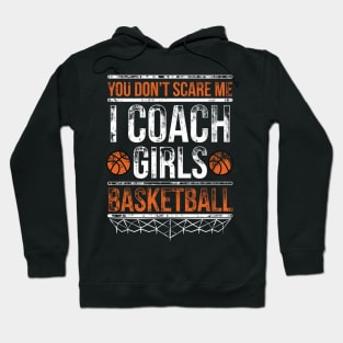 You don't scare us we coached girls basketball Shirt Quote Hoodie